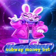 subway money bet